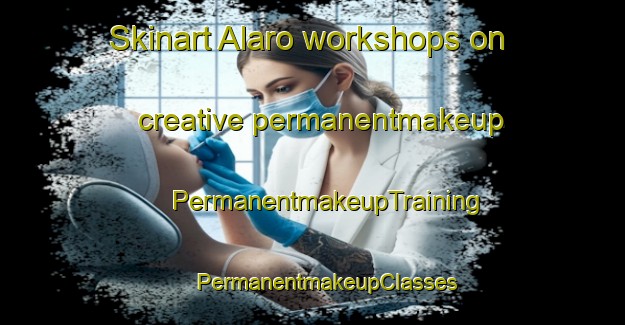 Skinart Alaro workshops on creative permanentmakeup | #PermanentmakeupTraining #PermanentmakeupClasses #SkinartTraining-Spain