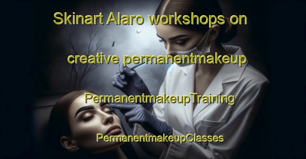 Skinart Alaro workshops on creative permanentmakeup | #PermanentmakeupTraining #PermanentmakeupClasses #SkinartTraining-Spain