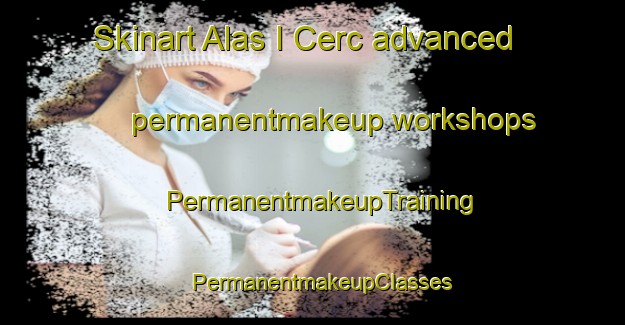 Skinart Alas I Cerc advanced permanentmakeup workshops | PermanentmakeupTraining | PermanentmakeupClasses | SkinartTraining-Spain