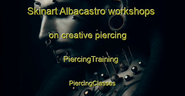 Skinart Albacastro workshops on creative piercing | #PiercingTraining #PiercingClasses #SkinartTraining-Spain