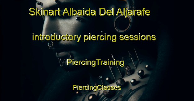 Skinart Albaida Del Aljarafe introductory piercing sessions | #PiercingTraining #PiercingClasses #SkinartTraining-Spain