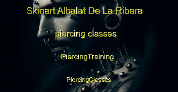 Skinart Albalat De La Ribera piercing classes | #PiercingTraining #PiercingClasses #SkinartTraining-Spain