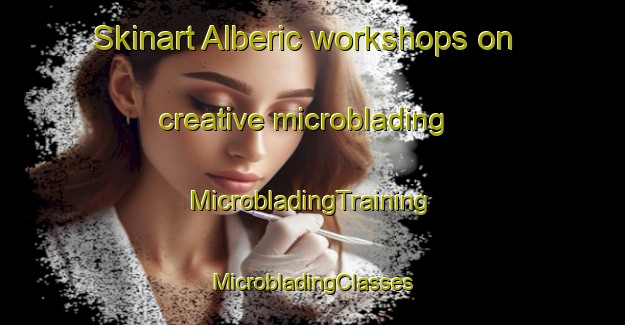 Skinart Alberic workshops on creative microblading | #MicrobladingTraining #MicrobladingClasses #SkinartTraining-Spain