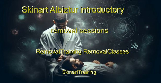 Skinart Albiztur introductory removal sessions | #RemovalTraining #RemovalClasses #SkinartTraining-Spain