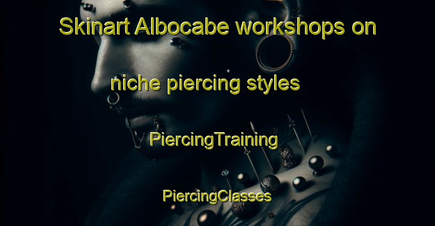 Skinart Albocabe workshops on niche piercing styles | #PiercingTraining #PiercingClasses #SkinartTraining-Spain