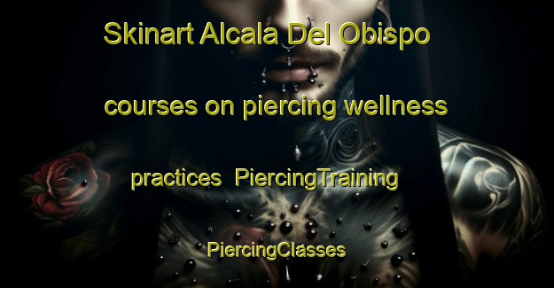 Skinart Alcala Del Obispo courses on piercing wellness practices | #PiercingTraining #PiercingClasses #SkinartTraining-Spain