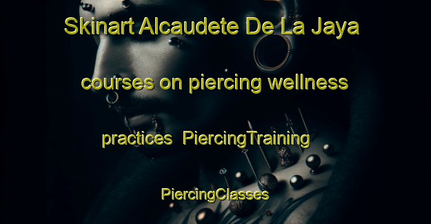 Skinart Alcaudete De La Jaya courses on piercing wellness practices | #PiercingTraining #PiercingClasses #SkinartTraining-Spain