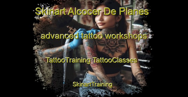 Skinart Alcocer De Planes advanced tattoo workshops | #TattooTraining #TattooClasses #SkinartTraining-Spain