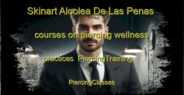 Skinart Alcolea De Las Penas courses on piercing wellness practices | #PiercingTraining #PiercingClasses #SkinartTraining-Spain