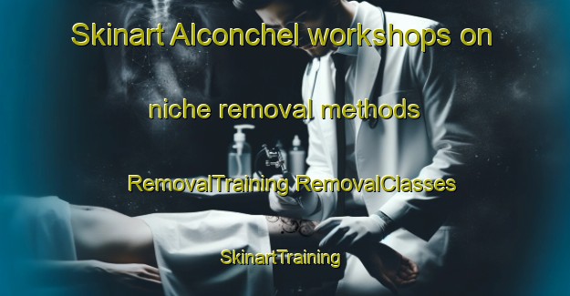 Skinart Alconchel workshops on niche removal methods | #RemovalTraining #RemovalClasses #SkinartTraining-Spain