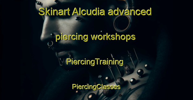 Skinart Alcudia advanced piercing workshops | #PiercingTraining #PiercingClasses #SkinartTraining-Spain