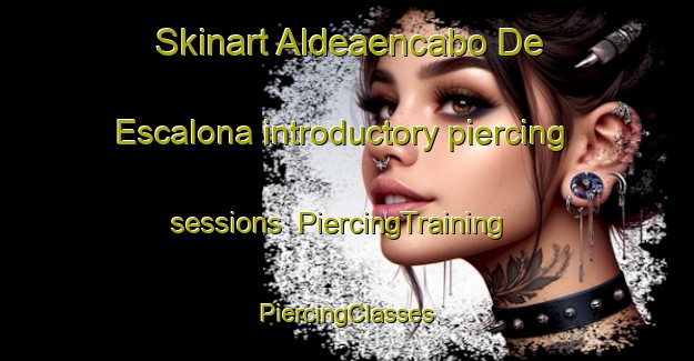 Skinart Aldeaencabo De Escalona introductory piercing sessions | #PiercingTraining #PiercingClasses #SkinartTraining-Spain