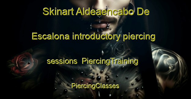 Skinart Aldeaencabo De Escalona introductory piercing sessions | #PiercingTraining #PiercingClasses #SkinartTraining-Spain