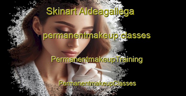 Skinart Aldeagallega permanentmakeup classes | #PermanentmakeupTraining #PermanentmakeupClasses #SkinartTraining-Spain