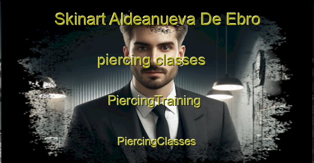 Skinart Aldeanueva De Ebro piercing classes | #PiercingTraining #PiercingClasses #SkinartTraining-Spain