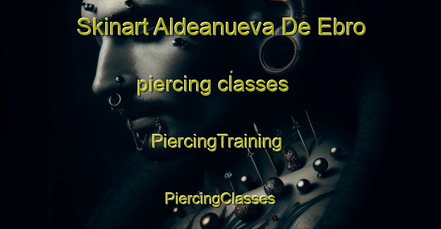 Skinart Aldeanueva De Ebro piercing classes | #PiercingTraining #PiercingClasses #SkinartTraining-Spain