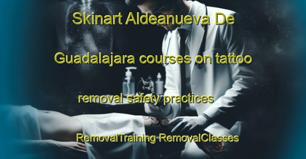 Skinart Aldeanueva De Guadalajara courses on tattoo removal safety practices | #RemovalTraining #RemovalClasses #SkinartTraining-Spain