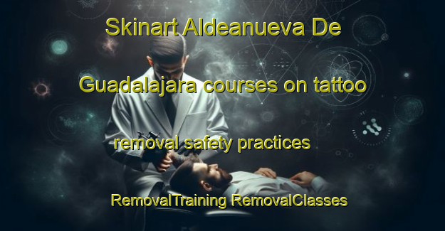 Skinart Aldeanueva De Guadalajara courses on tattoo removal safety practices | #RemovalTraining #RemovalClasses #SkinartTraining-Spain