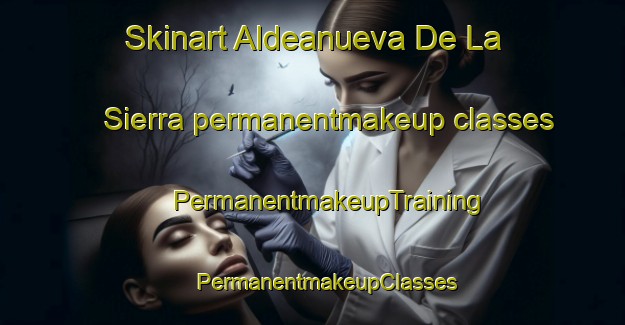 Skinart Aldeanueva De La Sierra permanentmakeup classes | #PermanentmakeupTraining #PermanentmakeupClasses #SkinartTraining-Spain