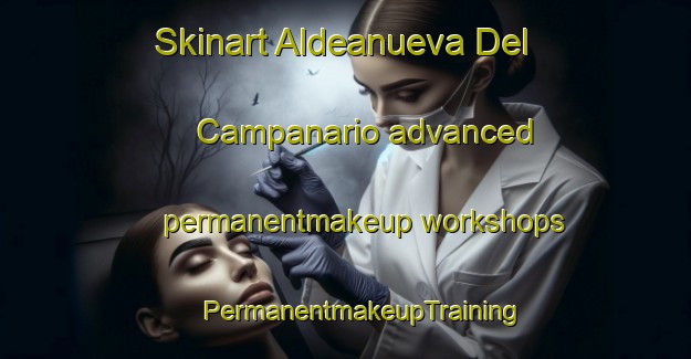 Skinart Aldeanueva Del Campanario advanced permanentmakeup workshops | #PermanentmakeupTraining #PermanentmakeupClasses #SkinartTraining-Spain