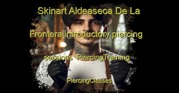 Skinart Aldeaseca De La Frontera introductory piercing sessions | #PiercingTraining #PiercingClasses #SkinartTraining-Spain