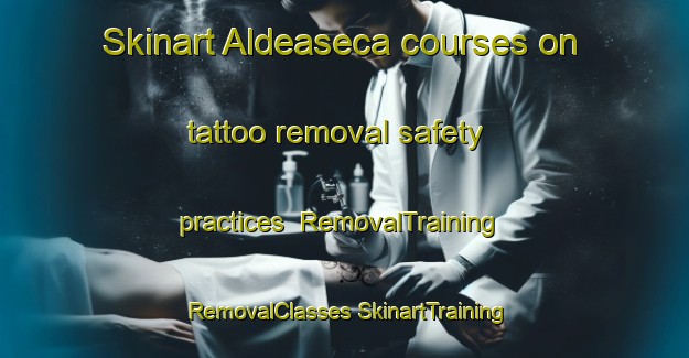 Skinart Aldeaseca courses on tattoo removal safety practices | #RemovalTraining #RemovalClasses #SkinartTraining-Spain