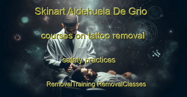 Skinart Aldehuela De Grio courses on tattoo removal safety practices | #RemovalTraining #RemovalClasses #SkinartTraining-Spain