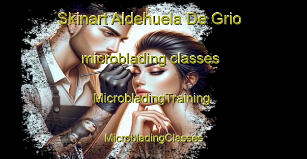 Skinart Aldehuela De Grio microblading classes | #MicrobladingTraining #MicrobladingClasses #SkinartTraining-Spain