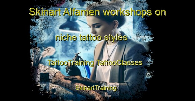 Skinart Alfamen workshops on niche tattoo styles | #TattooTraining #TattooClasses #SkinartTraining-Spain