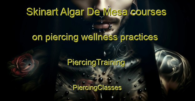 Skinart Algar De Mesa courses on piercing wellness practices | #PiercingTraining #PiercingClasses #SkinartTraining-Spain