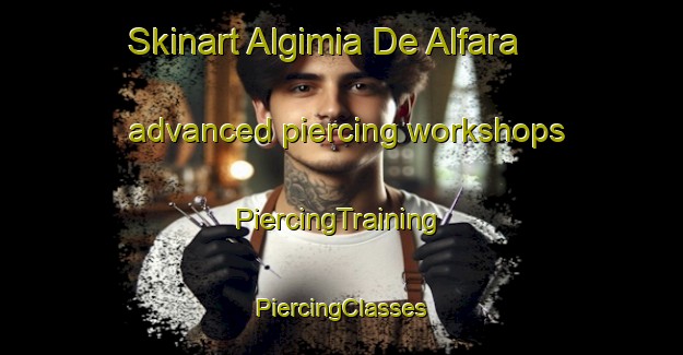 Skinart Algimia De Alfara advanced piercing workshops | #PiercingTraining #PiercingClasses #SkinartTraining-Spain