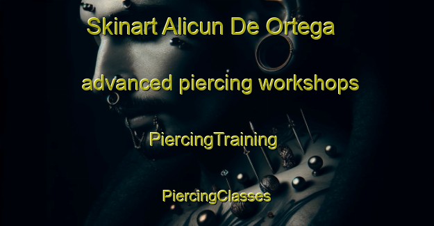 Skinart Alicun De Ortega advanced piercing workshops | #PiercingTraining #PiercingClasses #SkinartTraining-Spain