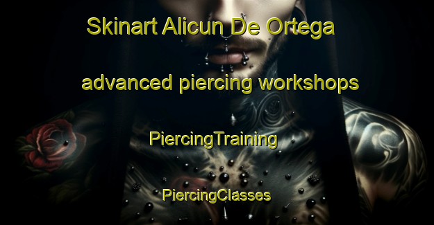 Skinart Alicun De Ortega advanced piercing workshops | #PiercingTraining #PiercingClasses #SkinartTraining-Spain