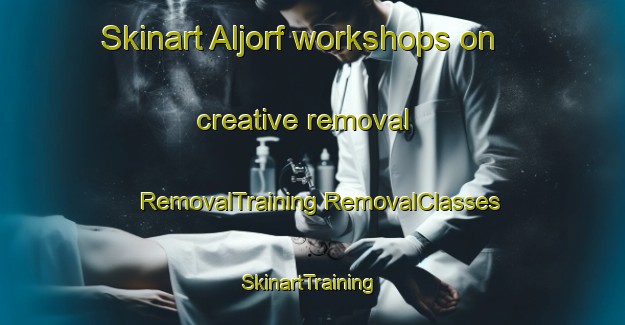 Skinart Aljorf workshops on creative removal | #RemovalTraining #RemovalClasses #SkinartTraining-Spain