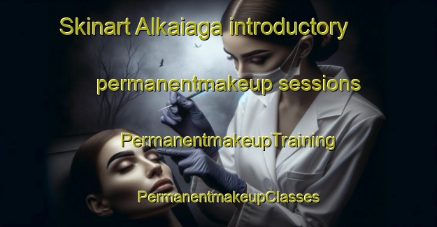 Skinart Alkaiaga introductory permanentmakeup sessions | #PermanentmakeupTraining #PermanentmakeupClasses #SkinartTraining-Spain