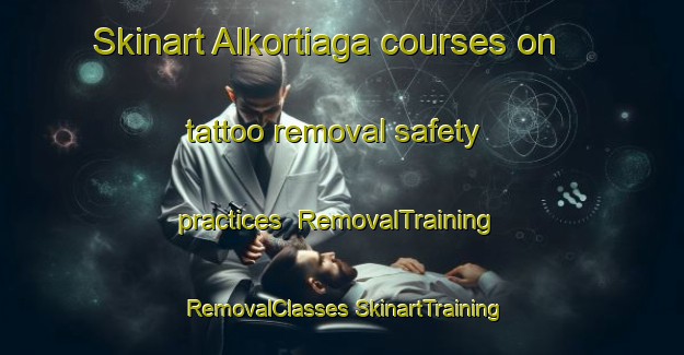 Skinart Alkortiaga courses on tattoo removal safety practices | #RemovalTraining #RemovalClasses #SkinartTraining-Spain