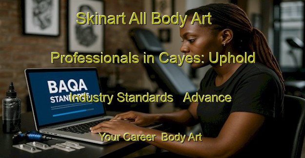Skinart All Body Art Professionals in Cayes: Uphold Industry Standards - Advance Your Career | Body Art Qualification Authority | BAQA-Spain