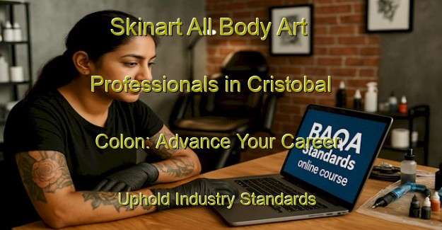 Skinart All Body Art Professionals in Cristobal Colon: Advance Your Career - Uphold Industry Standards | Body Art Qualification Authority | BAQA-Spain