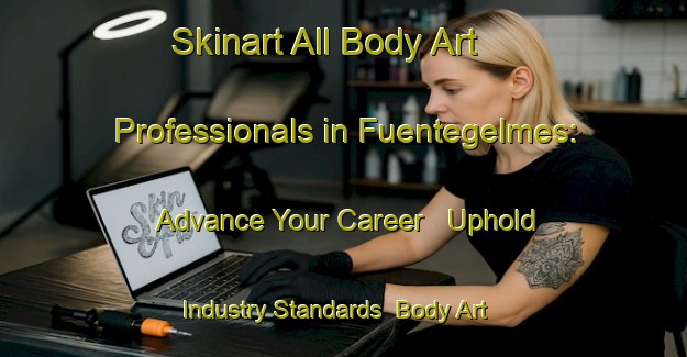 Skinart All Body Art Professionals in Fuentegelmes: Advance Your Career - Uphold Industry Standards | Body Art Qualification Authority | BAQA-Spain