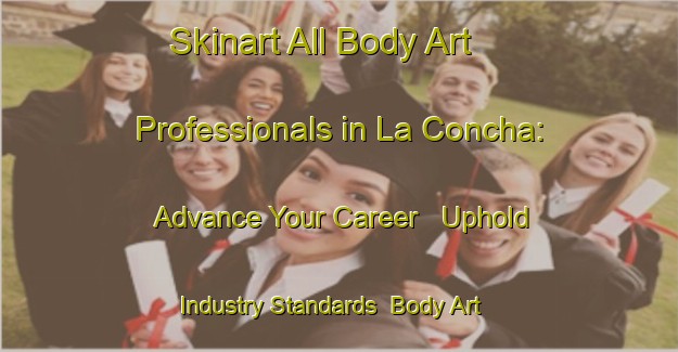 Skinart All Body Art Professionals in La Concha: Advance Your Career - Uphold Industry Standards | Body Art Qualification Authority | BAQA-Spain