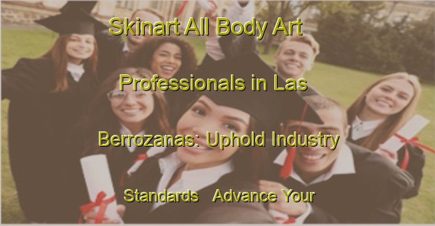 Skinart All Body Art Professionals in Las Berrozanas: Uphold Industry Standards - Advance Your Career | Body Art Qualification Authority | BAQA-Spain