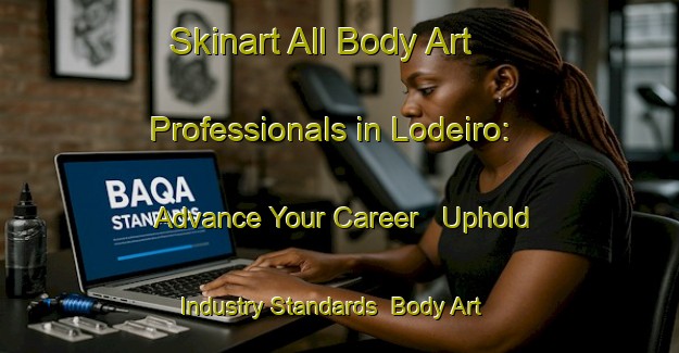 Skinart All Body Art Professionals in Lodeiro: Advance Your Career - Uphold Industry Standards | Body Art Qualification Authority | BAQA-Spain