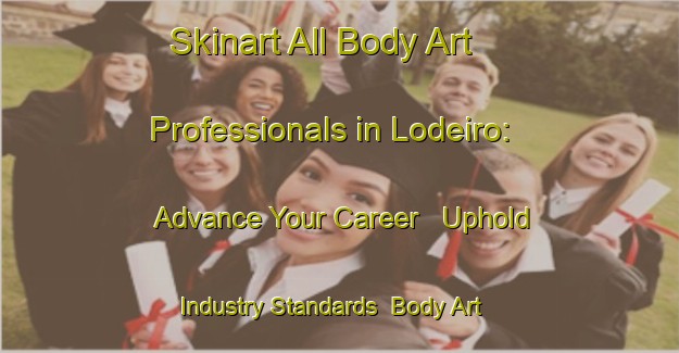 Skinart All Body Art Professionals in Lodeiro: Advance Your Career - Uphold Industry Standards | Body Art Qualification Authority | BAQA-Spain