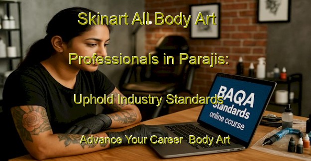 Skinart All Body Art Professionals in Parajis: Uphold Industry Standards - Advance Your Career | Body Art Qualification Authority | BAQA-Spain