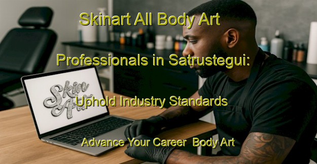 Skinart All Body Art Professionals in Satrustegui: Uphold Industry Standards - Advance Your Career | Body Art Qualification Authority | BAQA-Spain