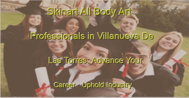 Skinart All Body Art Professionals in Villanueva De Las Torres: Advance Your Career - Uphold Industry Standards | Body Art Qualification Authority | BAQA-Spain