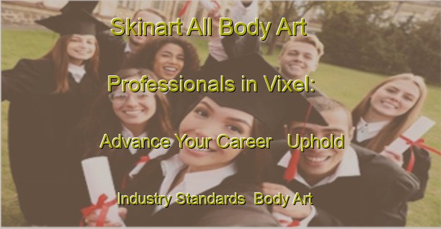 Skinart All Body Art Professionals in Vixel: Advance Your Career - Uphold Industry Standards | Body Art Qualification Authority | BAQA-Spain