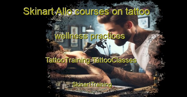 Skinart Allo courses on tattoo wellness practices | #TattooTraining #TattooClasses #SkinartTraining-Spain