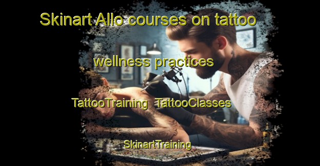 Skinart Allo courses on tattoo wellness practices | TattooTraining | TattooClasses | SkinartTraining-Spain
