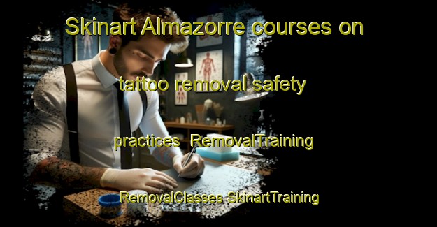 Skinart Almazorre courses on tattoo removal safety practices | #RemovalTraining #RemovalClasses #SkinartTraining-Spain